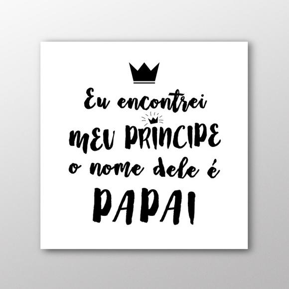 Quadro Papai, Meu Príncipe