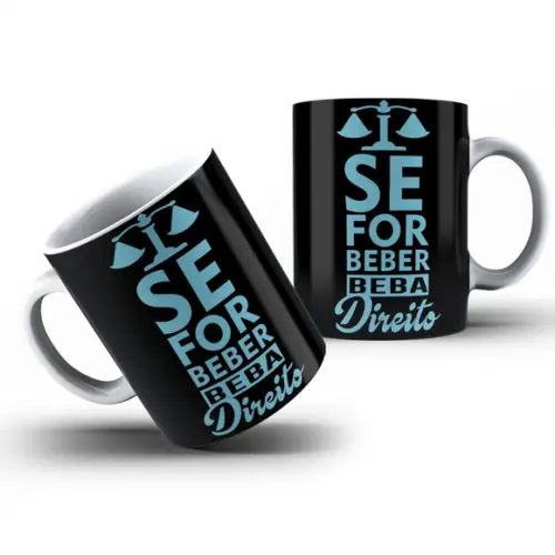 Caneca se For Beber, Beba Direito + Temas