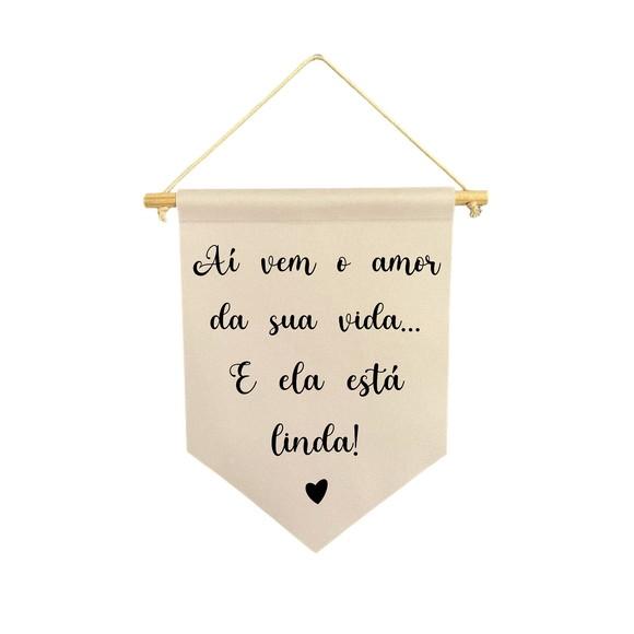 Flamula Decorativa Aí Vem o Amor da Sua Vida e La Está Linda