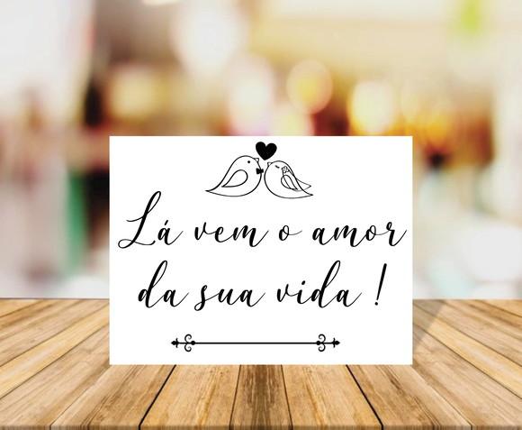 Placa de Casamento Lá Vem o Amor da Sua Vida Fundo Branco