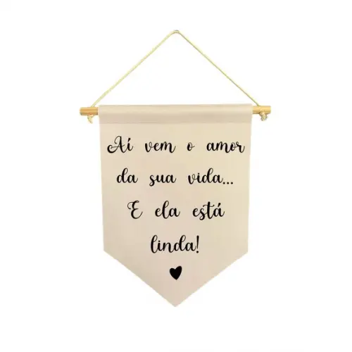 Flamula Decorativa Aí Vem o Amor da Sua Vida e La Está Linda