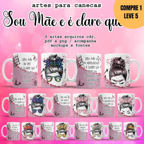 Arquivo Digital Sou Mãe É Claro Que Arte para Canecas -2897