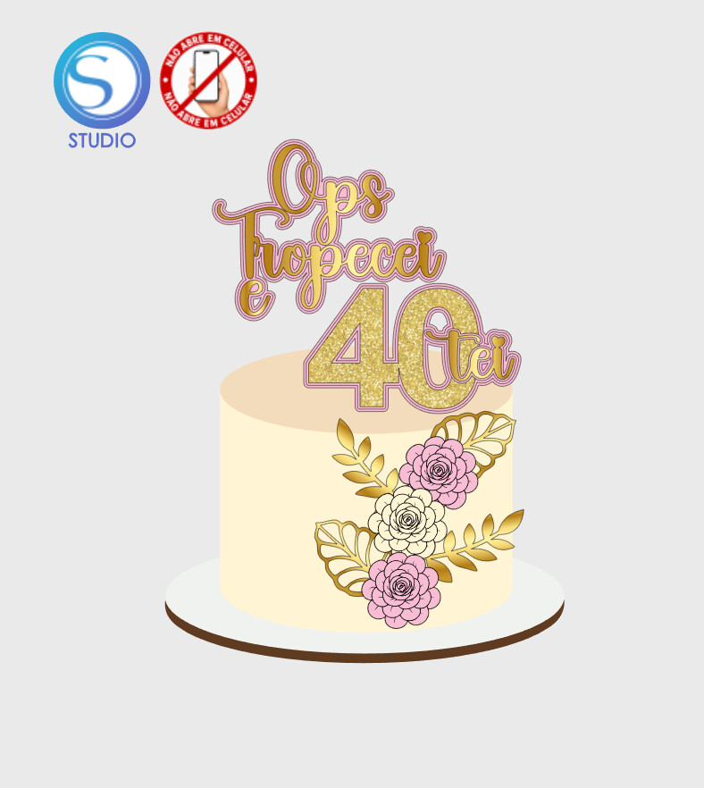 4659 - Arquivo Topo de Bolo Ops Tropecei e Quarentei