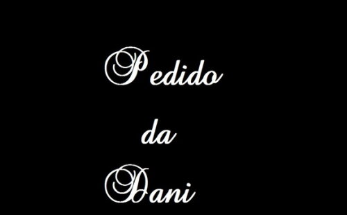 Pedido da Dani